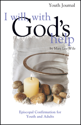I Will, with God's Help Youth Journal: Episcopal Confirmation for Youth and Adults - Wile, Mary Lee