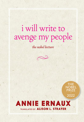 I Will Write to Avenge My People: The Nobel Lecture - Ernaux, Annie, and Strayer, Alison L (Translated by)