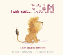 I Wish I Could... Roar!: A Story about Self-Confidence