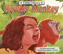 I Wish I Were a Howler Monkey