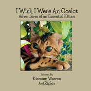 I Wish I Were an Ocelot: Adventures of an Essential Kitten