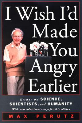 I Wish I'd Made You Angry Earlier: Essays on Science, Scientists, and Humanity - Perutz, Max F