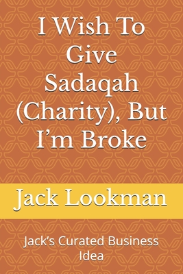 I Wish To Give Sadaqah (Charity), But I'm Broke: Jack's Curated Business Idea - Lookman, Jack
