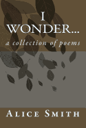 I Wonder...: A Collection of Poems