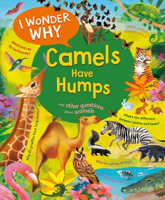 I Wonder Why Camels Have Humps: And Other Questions about Animals - Ganeri, Anita