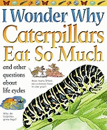 I Wonder Why Caterpillars Eat So Much