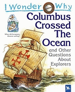 I Wonder Why Columbus Crossed Ocean and Other Questions About Explorers