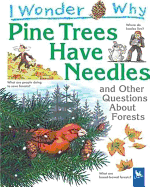 I Wonder Why Pine Trees Have Needles: And Other Questions about Forests