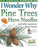 I Wonder Why Pine Trees Have Needles: And Other Questions about Forests