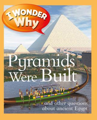 I Wonder Why Pyramids Were Built: And Other Questions about Ancient Egypt - Steele, Philip