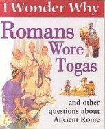 I Wonder Why Romans Wore Togas and Other Questions About Ancient Rome