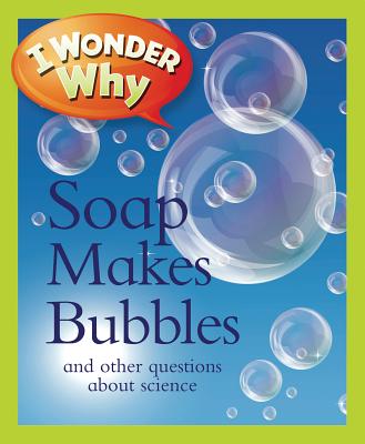 I Wonder Why Soap Makes Bubbles: And Other Questions about Science - Taylor, Barbara