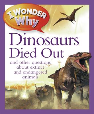 I Wonder Why the Dinosaurs Died Out: And Other Questions about Animals in Danger - Charman, Andrew