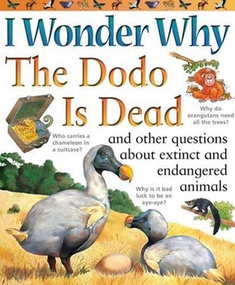 I Wonder Why the Dodo Is Dead: And Other Questions about Animals in Danger - Charman, Andrew