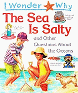 I Wonder Why the Sea is Salty: And Other Questions About the Oceans