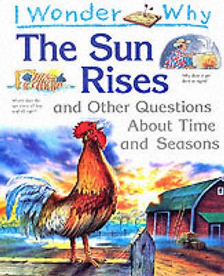 I Wonder Why the Sun Rises and Other Questions About Time and Seasons - Walpole, Brenda