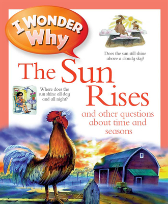 I Wonder Why the Sun Rises: And Other Questions about Time and Seasons - Walpole, Brenda