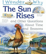 I Wonder Why the Sun Rises: And Other Questions about Time and Seasons