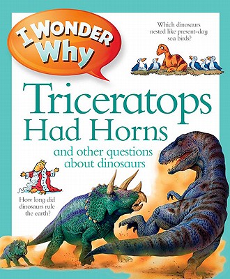 I Wonder Why Triceratops Had Horns: And Other Questions about Dinosaurs - Theodorou, Rod