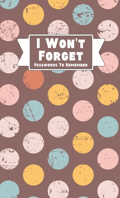 I Won't Forget Passwords To Remember: Hardback Cover Password Tracker And Information Keeper With Alphabetical Index For Social Media, Website and Online Accounts With Vintage Polka Dots - Midnight Mornings Media