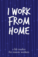 I Work from Home: A Life Tracker for Remote Workers