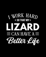 I Work Hard So That My Lizard Can Have a Better Life: Lizard Gift for People Who Love Lizards - Funny Saying on Red Cover for Lizard Lovers - Blank Lined Journal or Notebook