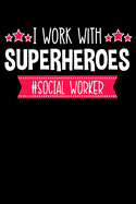 I Work With Superheroes #Social Worker: Black Blank Lined Journal Notebook for Social Workers, MSW, Women Who Are In Social Work, Graduation Gift Idea for Graduate
