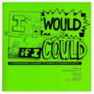 I Would If I Could: A Teenager's Guide to Adhd/Hyperactivity