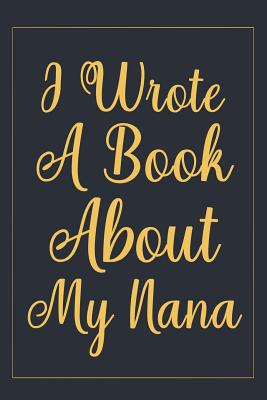 I Wrote a Book about my nana: fill in the blank book for grandma, what i love about grandma book, mothers day gifts for grandma, grandma journal, grandma gifts book, mother's day gifts for nana - Nova, Booki