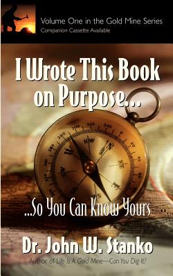 I Wrote This Book on Purpose...So You Can Know Yours - Stanko, John