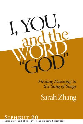 I, You, and the Word "God": Finding Meaning in the Song of Songs - Zhang, Sarah