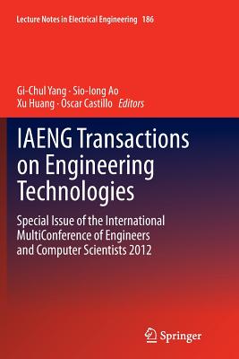 Iaeng Transactions on Engineering Technologies: Special Issue of the International Multiconference of Engineers and Computer Scientists 2012 - Yang, Gi-Chul (Editor), and Ao, Sio-Iong (Editor), and Huang, Xu, Dr. (Editor)