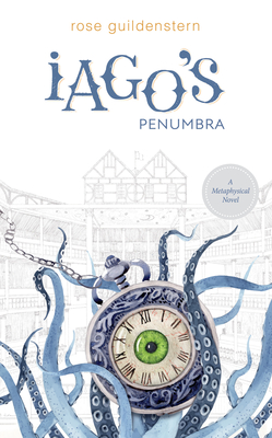 Iago's Penumbra: A Metaphysical Novel - Guildenstern, Rose