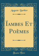Iambes Et Poemes (Classic Reprint)