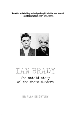 Ian Brady: The Untold Story of the Moors Murders - Keightley, Alan