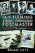 Ian Fleming and SOE's Operation POSTMASTER: The Untold Top Secret Story