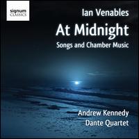 Ian Venables: At Midnight - Andrew Kennedy (tenor); Dante Quartet