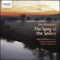 Ian Venables: The Song of the Severn - Carducci String Quartet; Graham J. Lloyd (piano); Roderick Williams (baritone)