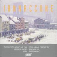 Iannaccone: Trio for Flute, Clarinet & Piano; Woodwind Quintets; Bicinia - Eastern Wind Symphony; Hill-Plank Duo; Stone-Luevano-Pedersen Trio