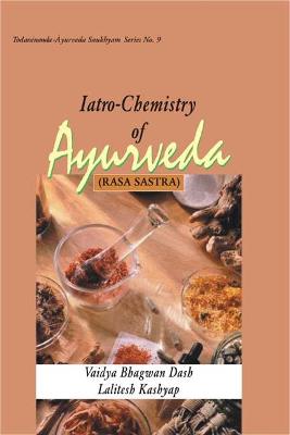 Iatro-Chemistry of Ayurveda, Rasasastra: Based on Ayurveda Saukhyam of Todarananda - Dash, Vaidya B., and Kashyap, Lalitesh, and Todaramalla