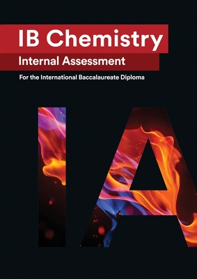 IB Chemistry Internal Assessment: The Definitive IA Guide for the International Baccalaureate [IB] Diploma - Hao, Wei