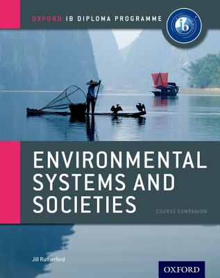 Ib Environmental Systems and Societies Course Book: Oxford Ib Diploma Programme: For the Ib Diploma - Rutherford, Jill