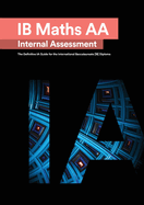 IB Math AA [Analysis and Approaches] Internal Assessment: The Definitive IA Guide for the International Baccalaureate [IB] Diploma