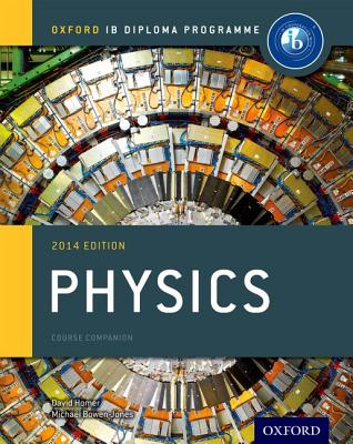 IB Physics Course Book: 2014 Edition: Oxford IB Diploma Program - Bowen-Jones, Michael, and Homer, David