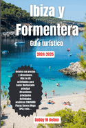 IBIZA Y FORMENTERA Gu?a tur?stico: Su gu?a definitiva de bolsillo para una exploraci?n en profundidad de ambas islas para principiantes y visitantes recurrentes