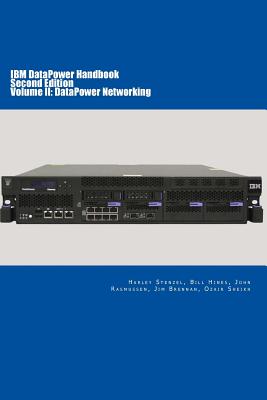 IBM DataPower Handbook Volume II: DataPower Networking: Second Edition - Hines, Bill, and Rasmussen, John, and Brennan, Jim