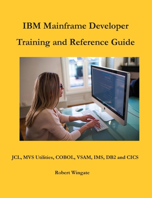 IBM Mainframe Developer Training and Reference Guide - Wingate, Robert