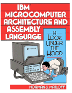 IBM Microcomputer Architecture and Assembly Language a Look Under the Hood - Matloff, Norman S, and Mattloff