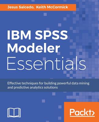 IBM SPSS Modeler Essentials - Salcedo, Jesus, and McCormick, Keith