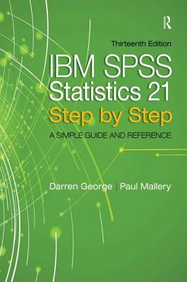 IBM SPSS Statistics 21 Step by Step: A Simple Guide and Reference - George, Darren, and Mallery, Paul